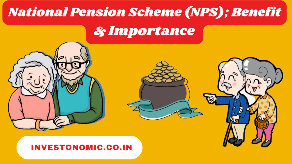 National Pension Scheme (NPS); Benefit & Importance 