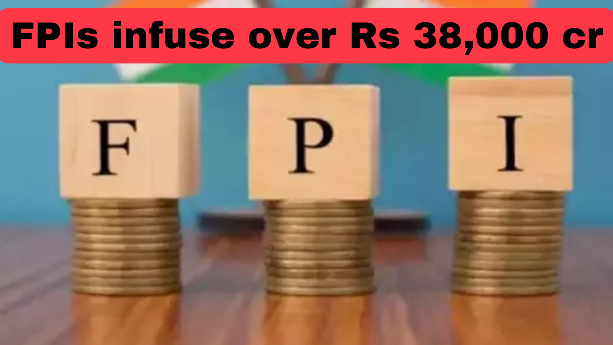 Reason For Foreign Portfolio Investors (FPIs) Is Investing Over Rs 38,000 Cr In Indian Market?