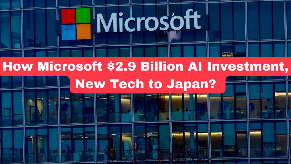 How Microsoft $2.9 Billion AI Investment, New Tech to Japan? 