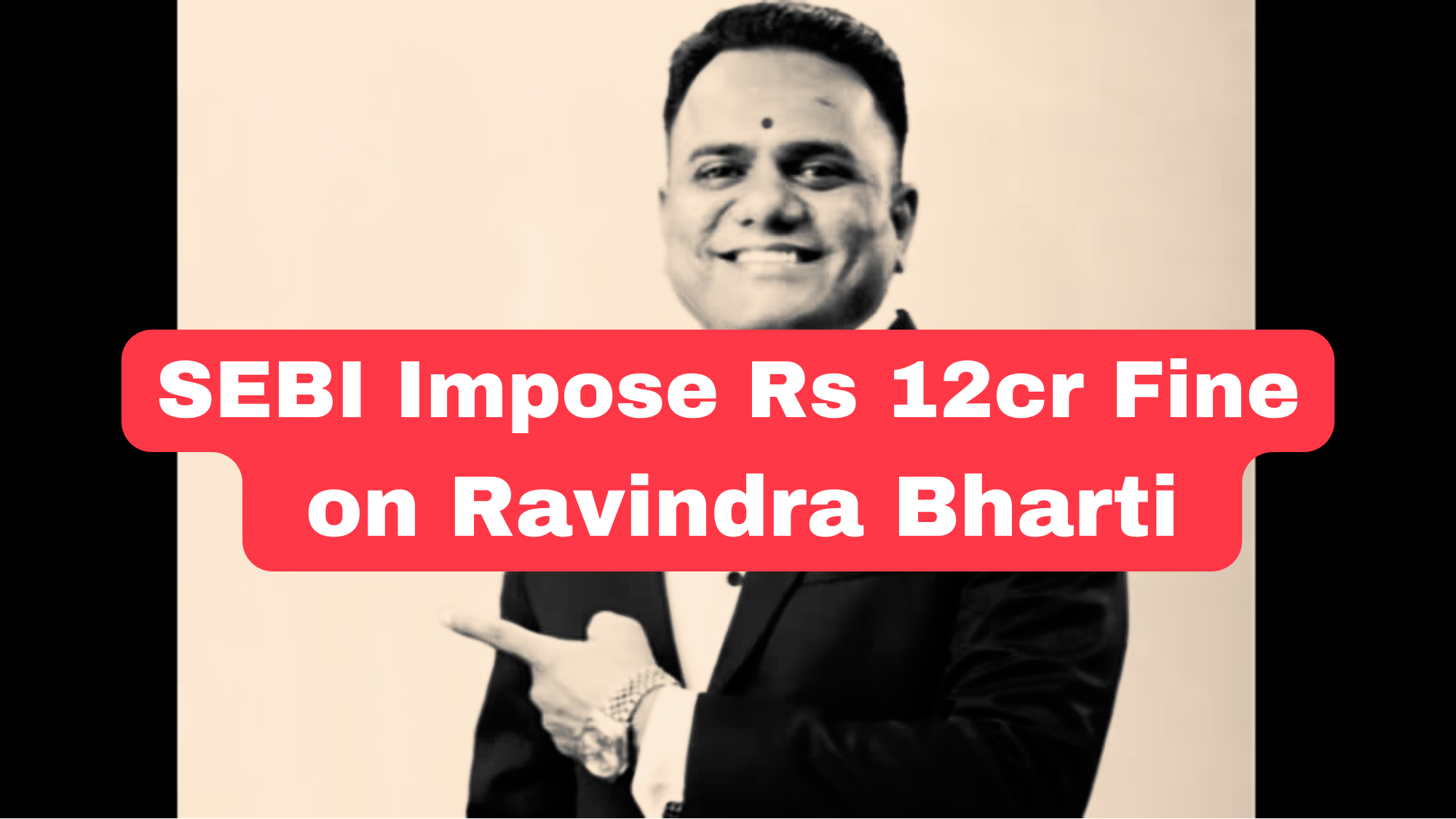 How SEBI Impose Rs 12cr Fine on Ravindra Bharti for Promising 1,000% Return