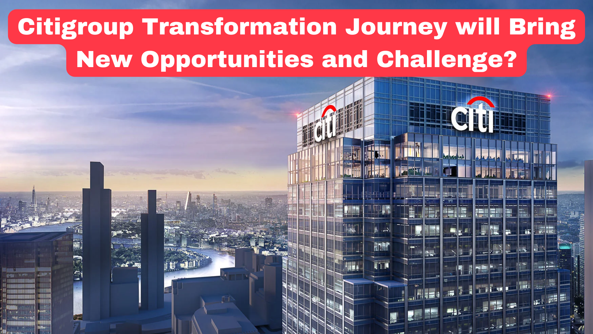 Citigroup Transformation Journey will Bring New Opportunities and Challenge?