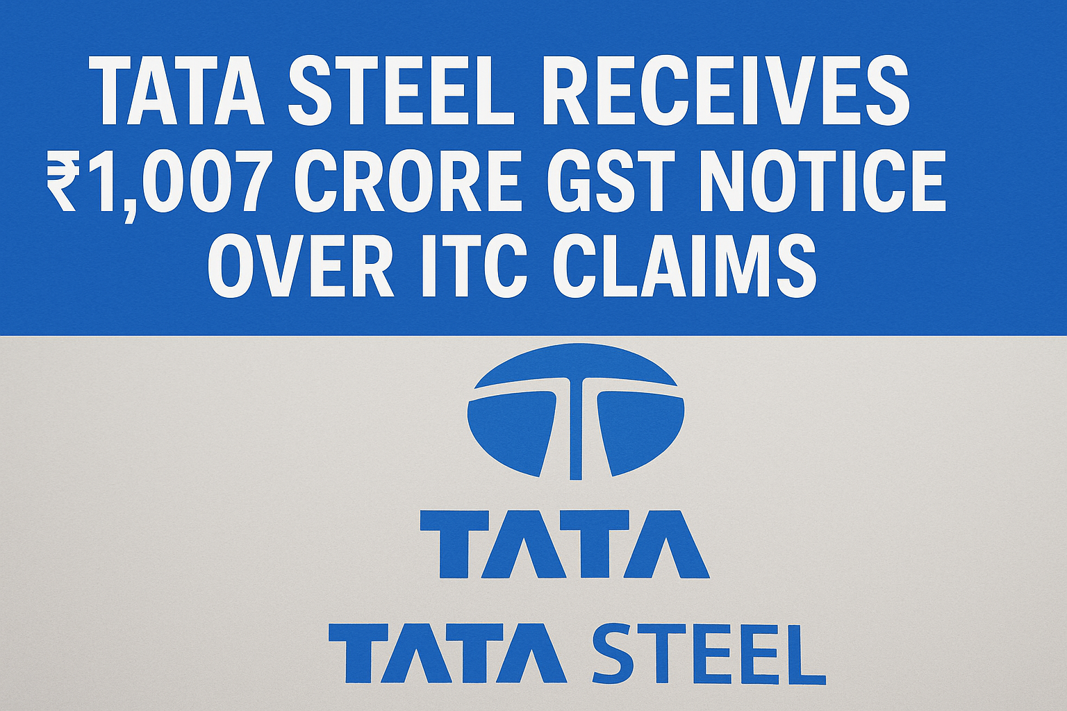What is Tata Steel’s ₹1,007 Cr GST notice & What Investors Need to Know