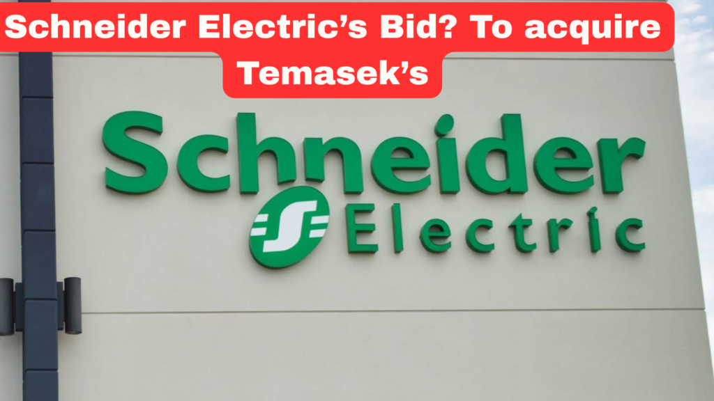 What is All New Schneider Electric’s Bid To acquire Temasek’s. Schneider Electric Eyes Full