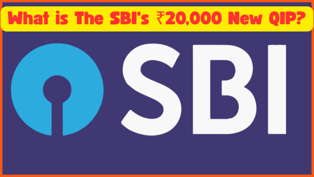 What is The SBI's ₹20,000 New QIP
